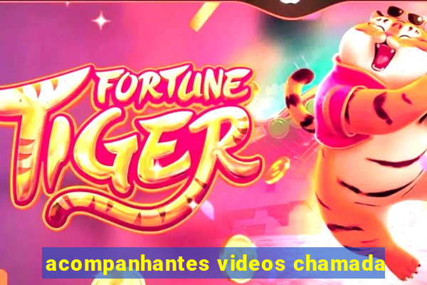 acompanhantes videos chamada